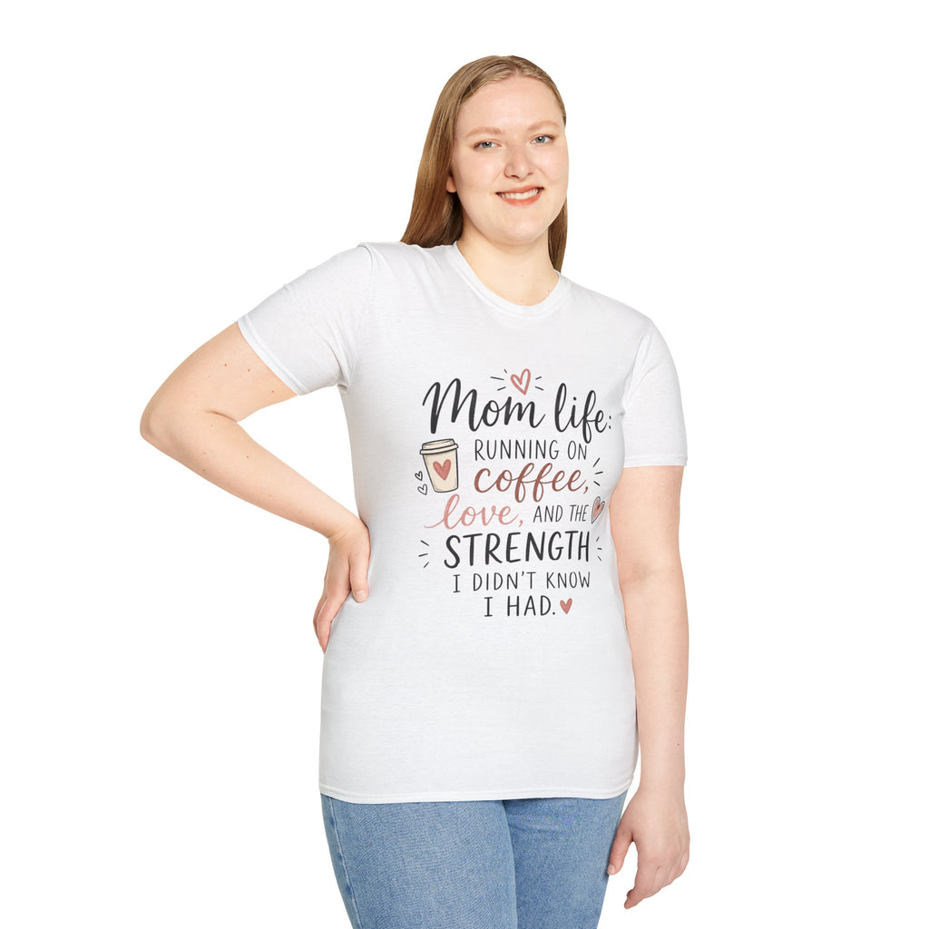 Mom Life T-Shirt – “Mom life: running on coffee, love, and the strength I didn’t know I had”