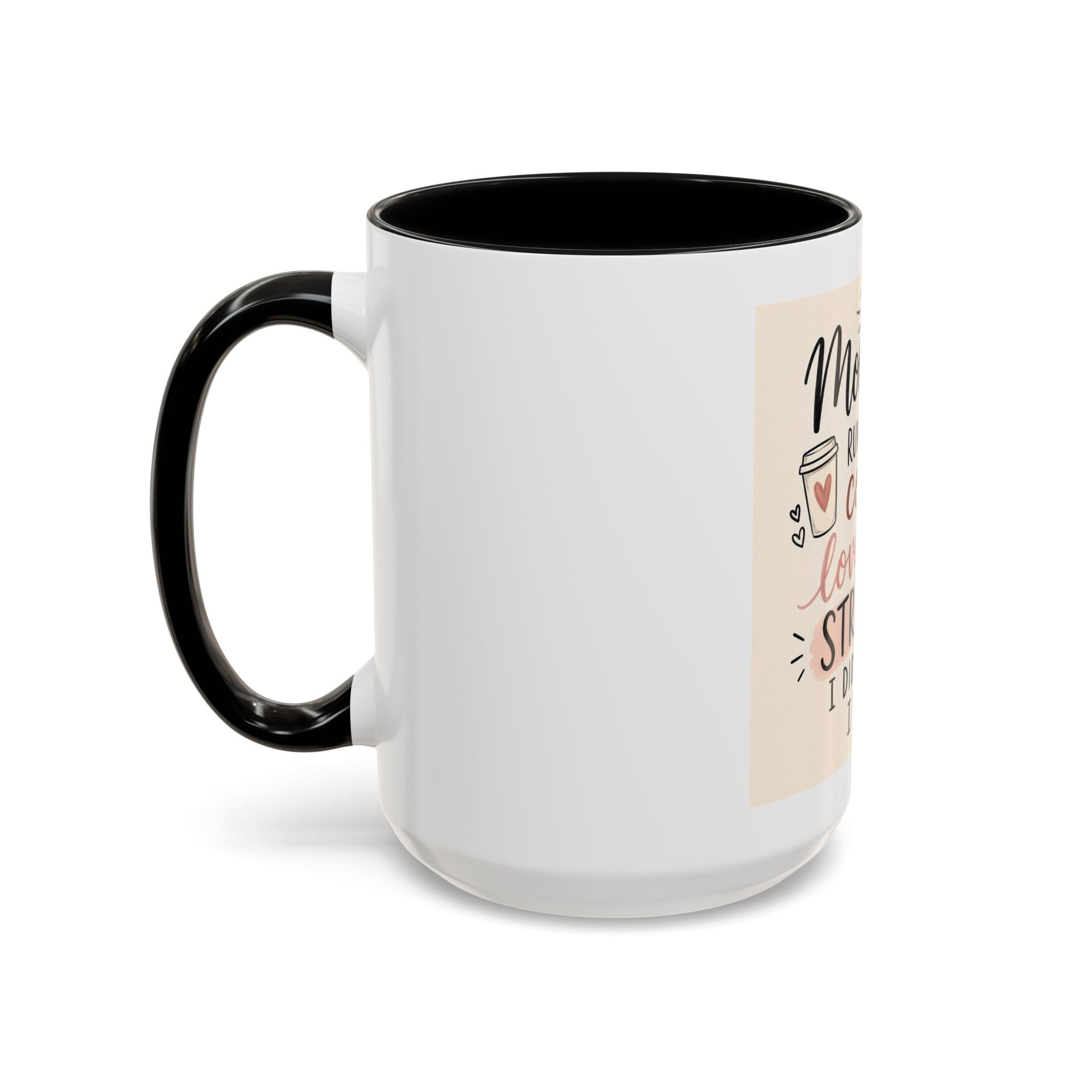 Mom Life Coffee Mug – “Running on Coffee, Love, and the Strength I Didn’t Know I Had” Accent Mug