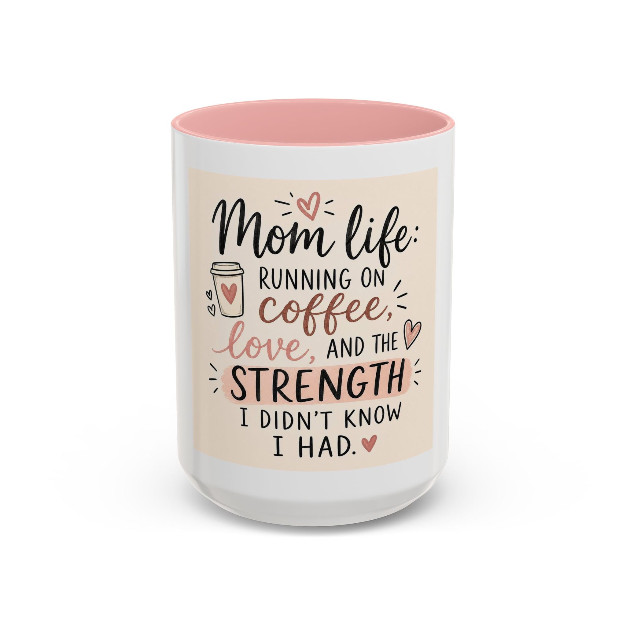 Mom Life Coffee Mug – “Running on Coffee, Love, and the Strength I Didn’t Know I Had” Accent Mug