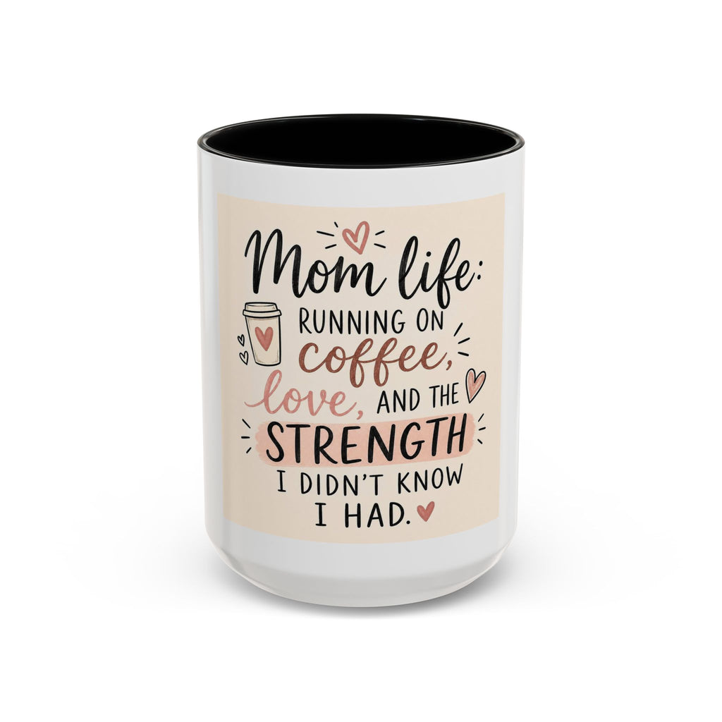 Mom Life Coffee Mug – “Running on Coffee, Love, and the Strength I Didn’t Know I Had” Accent Mug
