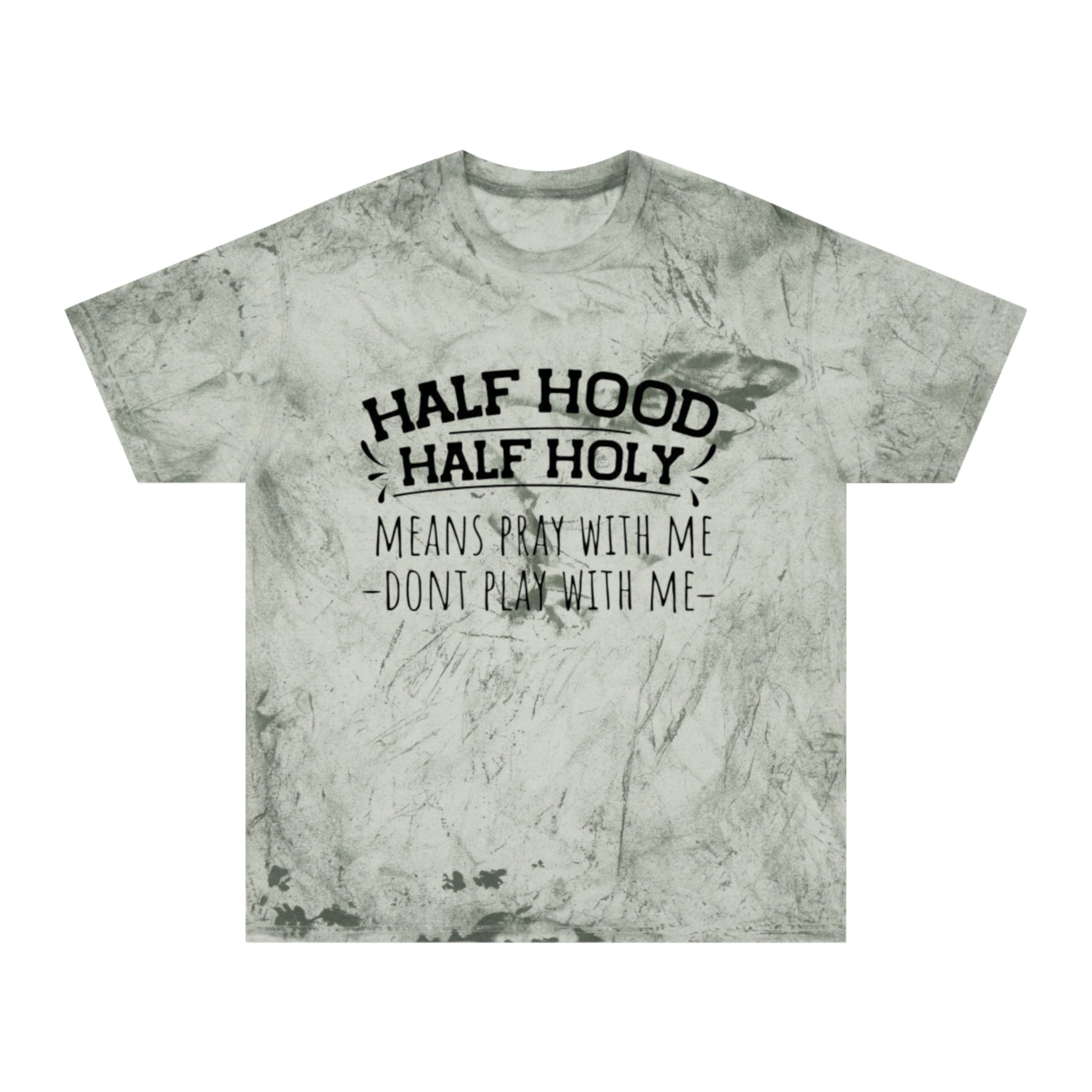 Half Hood Half Holy T-Shirt – 'Means Pray With Me, Don't Play With Me' Tie-Dye Tee