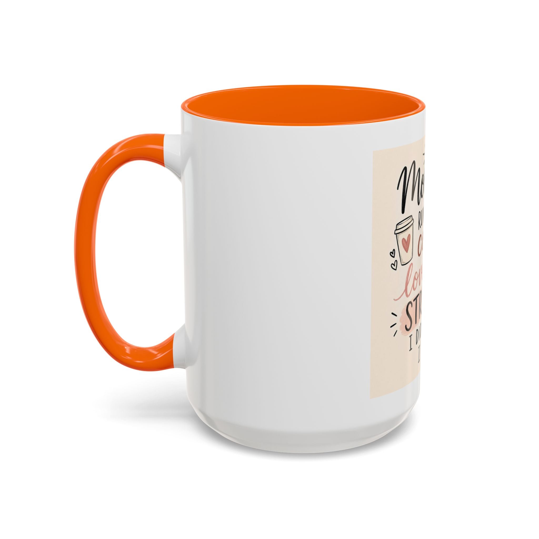 Mom Life Coffee Mug – “Running on Coffee, Love, and the Strength I Didn’t Know I Had” Accent Mug
