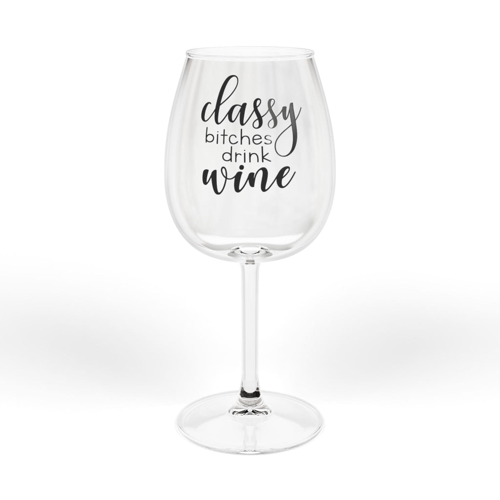 Wine Glass - "Classy Bitches Drink Wine" 12oz Stemmed Wine Glass, Funny Gift for Wine Lovers