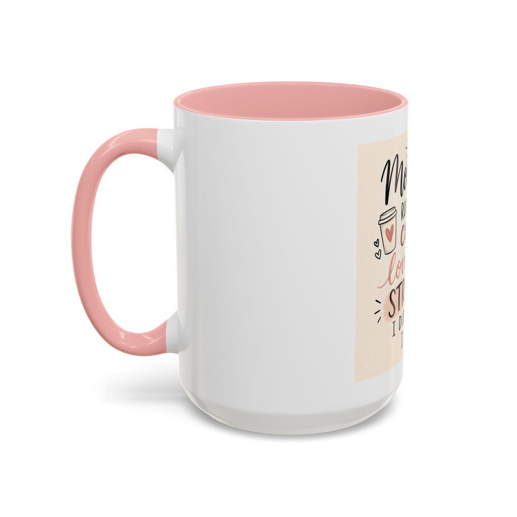 Mom Life Coffee Mug – “Running on Coffee, Love, and the Strength I Didn’t Know I Had” Accent Mug