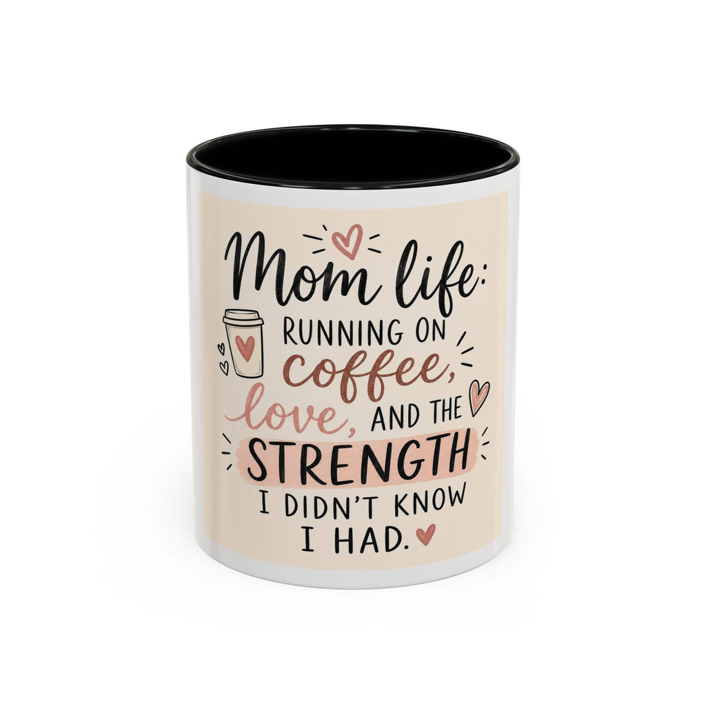 Mom Life Coffee Mug – “Running on Coffee, Love, and the Strength I Didn’t Know I Had” Accent Mug
