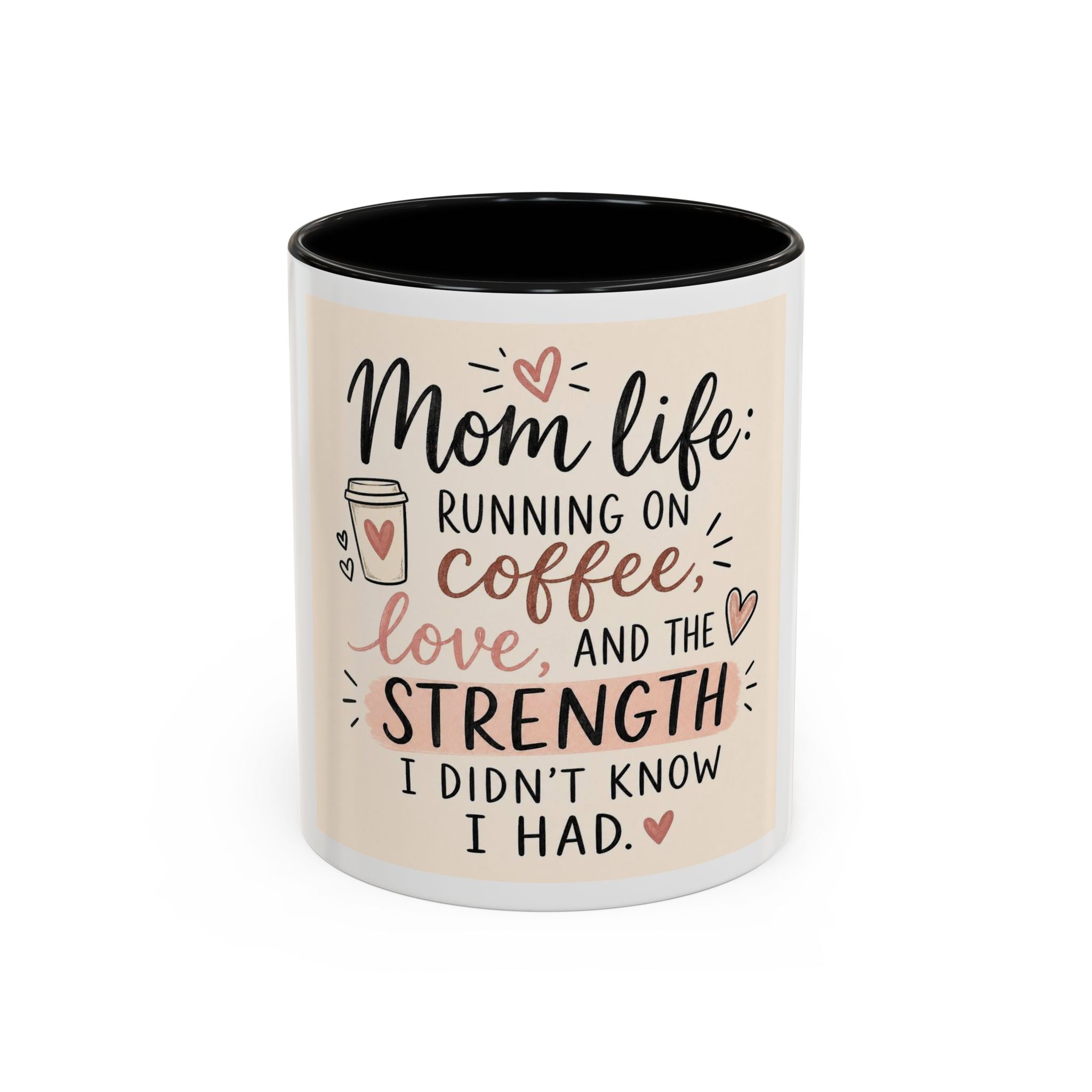 Mom Life Coffee Mug – “Running on Coffee, Love, and the Strength I Didn’t Know I Had” Accent Mug