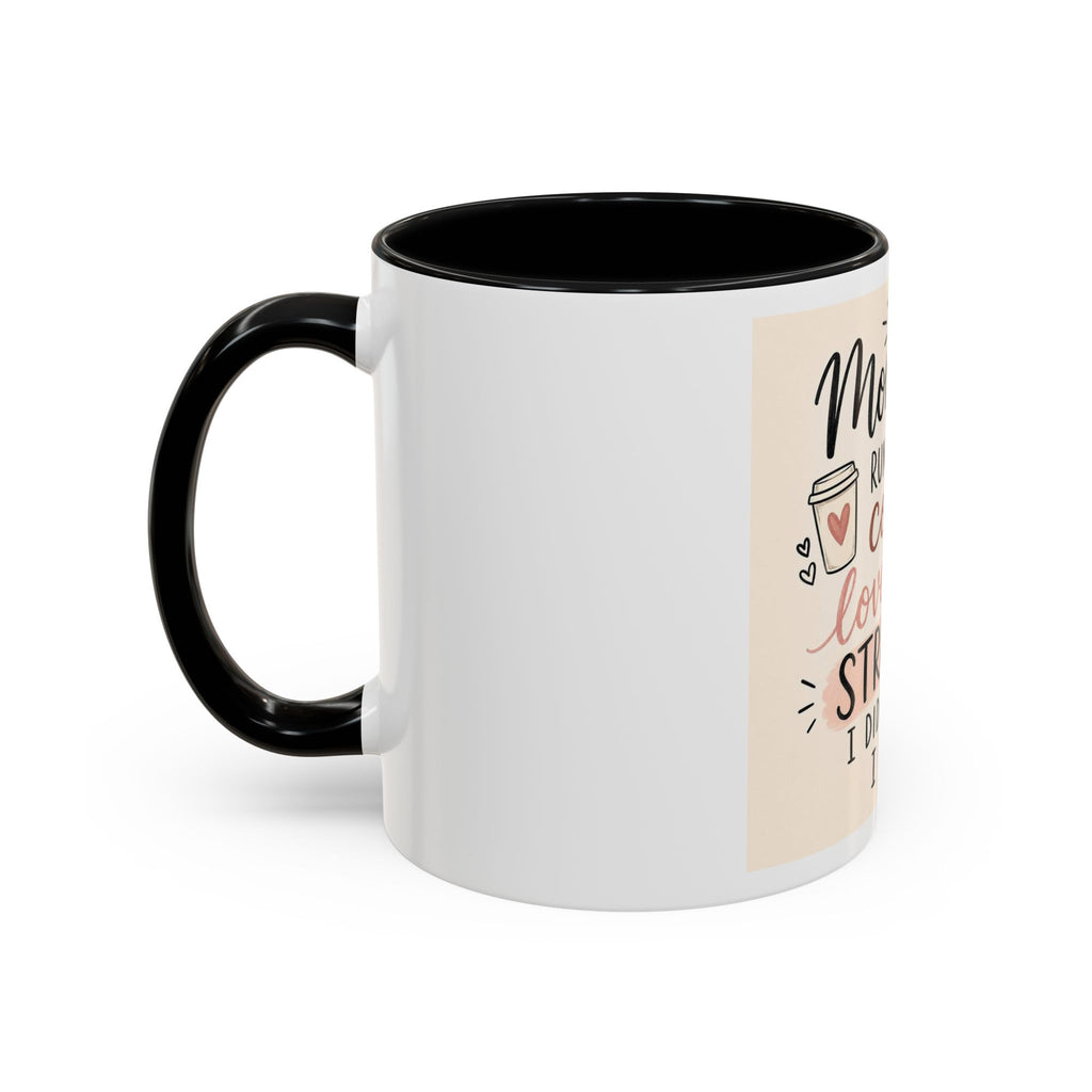 Mom Life Coffee Mug – “Running on Coffee, Love, and the Strength I Didn’t Know I Had” Accent Mug
