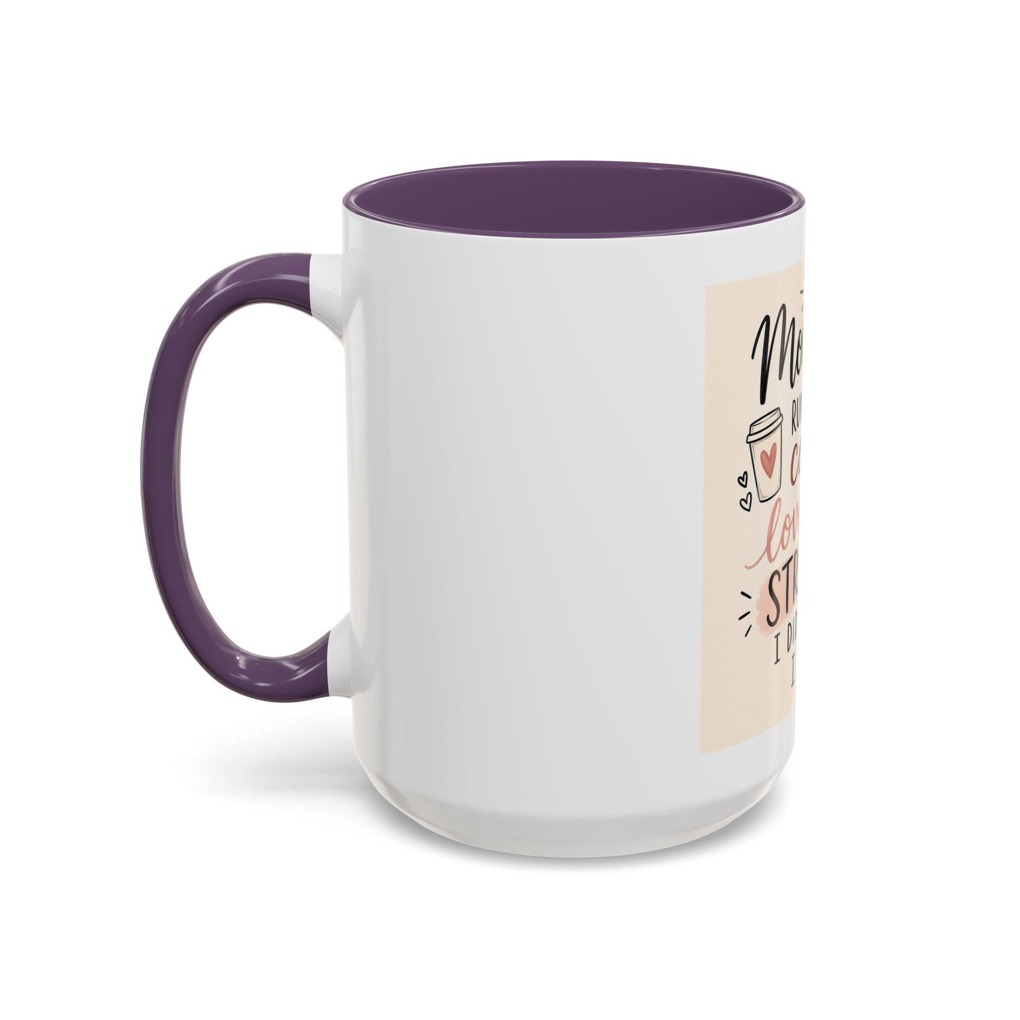 Mom Life Coffee Mug – “Running on Coffee, Love, and the Strength I Didn’t Know I Had” Accent Mug