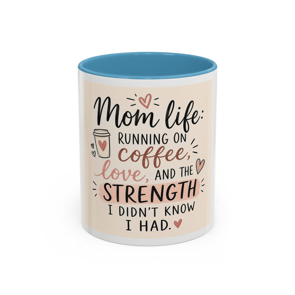 Mom Life Coffee Mug – “Running on Coffee, Love, and the Strength I Didn’t Know I Had” Accent Mug
