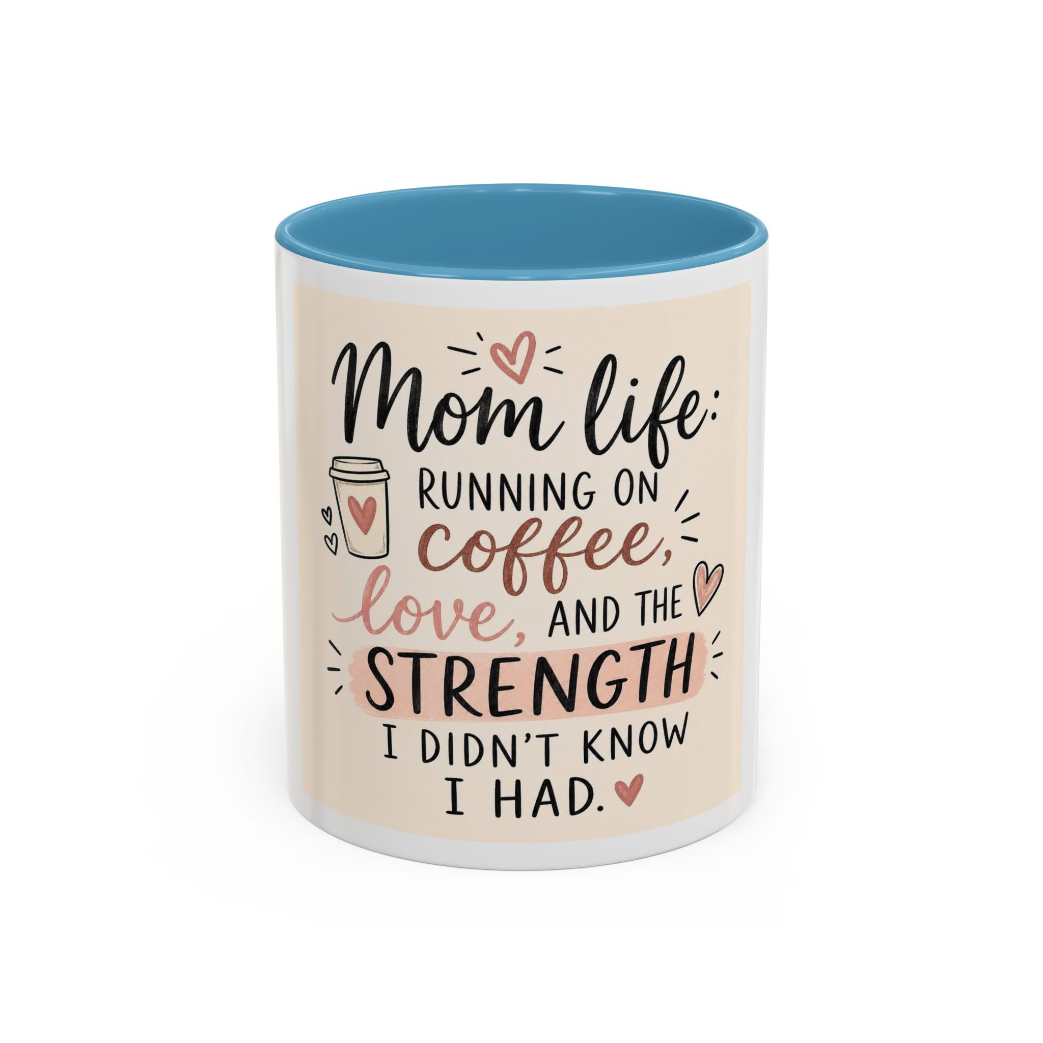 Mom Life Coffee Mug – “Running on Coffee, Love, and the Strength I Didn’t Know I Had” Accent Mug