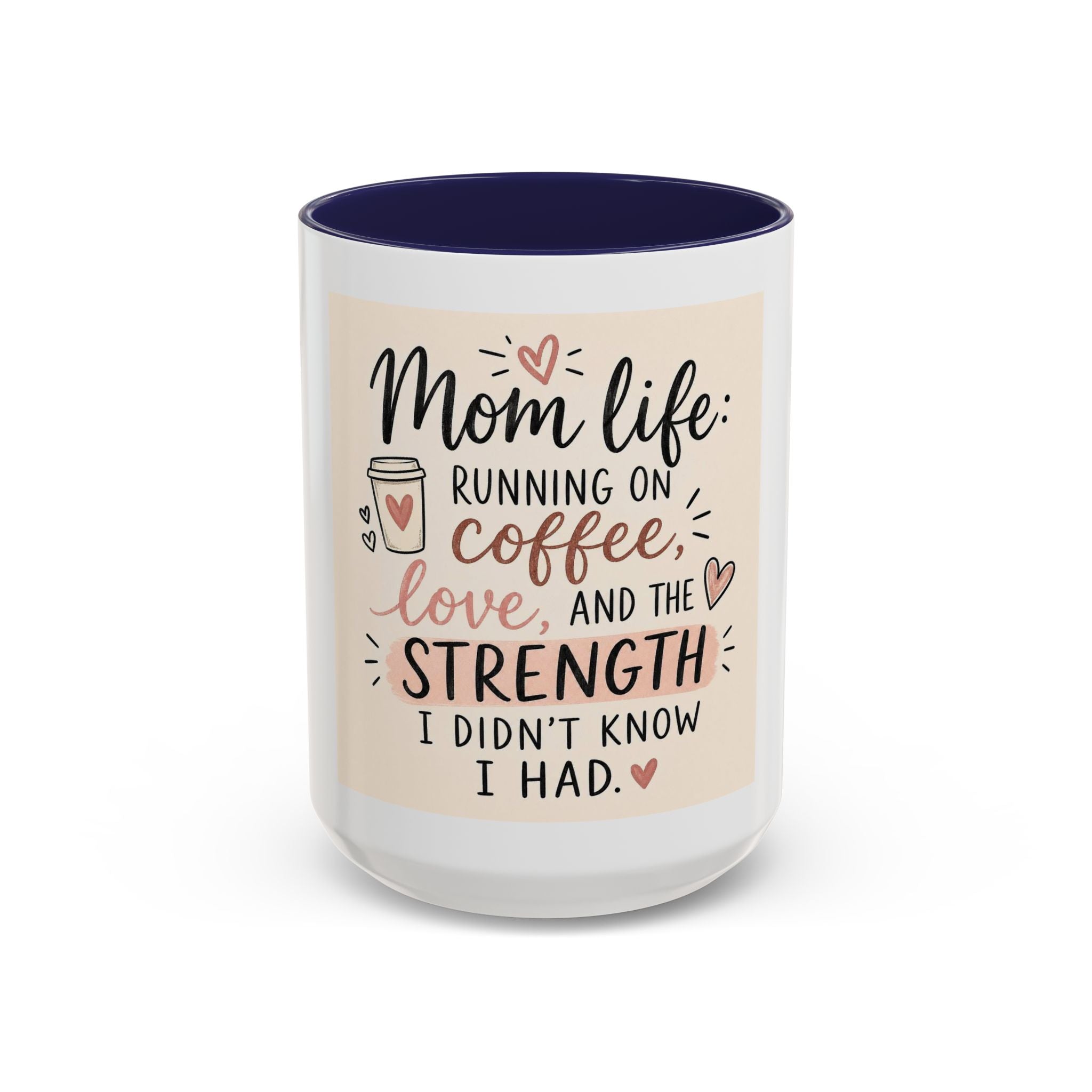 Mom Life Coffee Mug – “Running on Coffee, Love, and the Strength I Didn’t Know I Had” Accent Mug