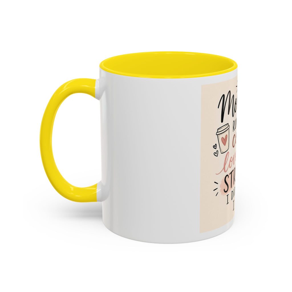Mom Life Coffee Mug – “Running on Coffee, Love, and the Strength I Didn’t Know I Had” Accent Mug