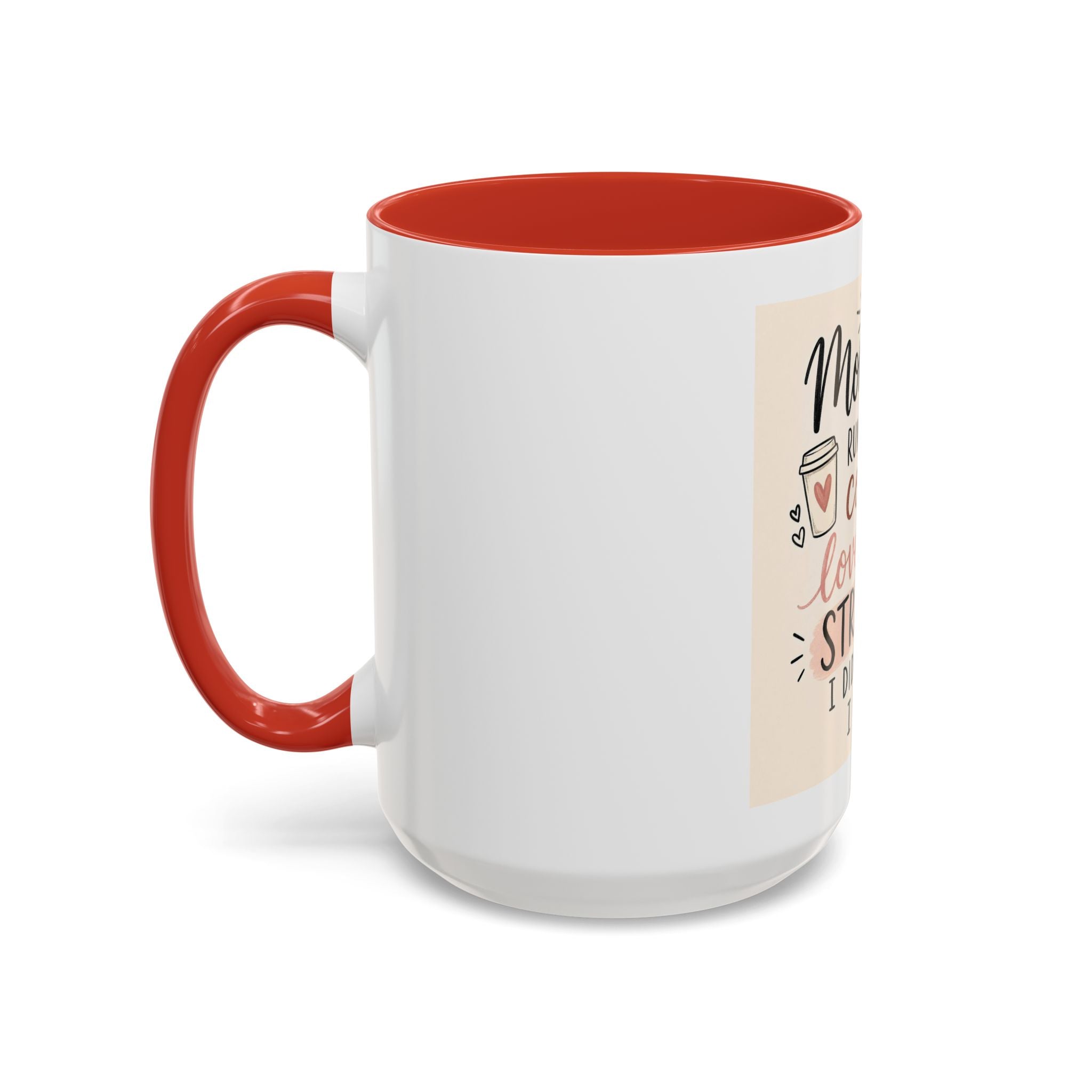 Mom Life Coffee Mug – “Running on Coffee, Love, and the Strength I Didn’t Know I Had” Accent Mug