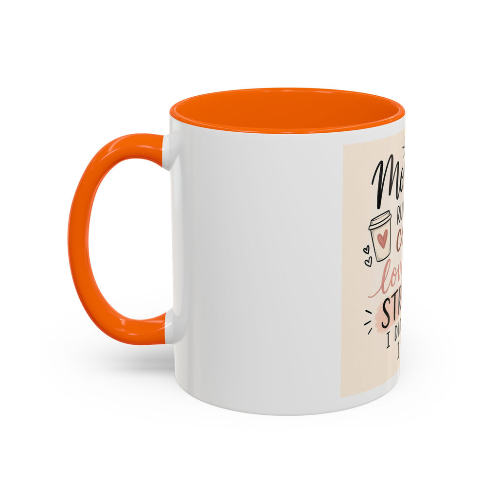 Mom Life Coffee Mug – “Running on Coffee, Love, and the Strength I Didn’t Know I Had” Accent Mug