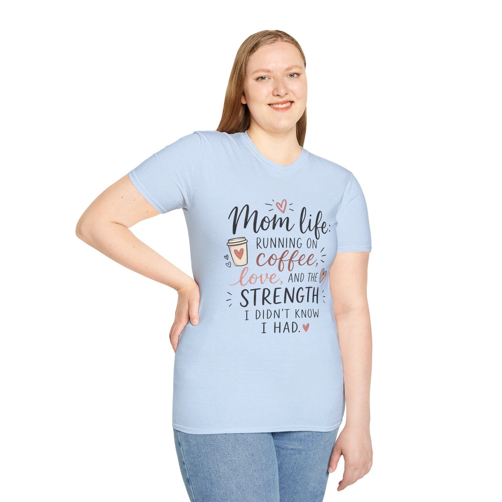 Mom Life T-Shirt – “Mom life: running on coffee, love, and the strength I didn’t know I had”