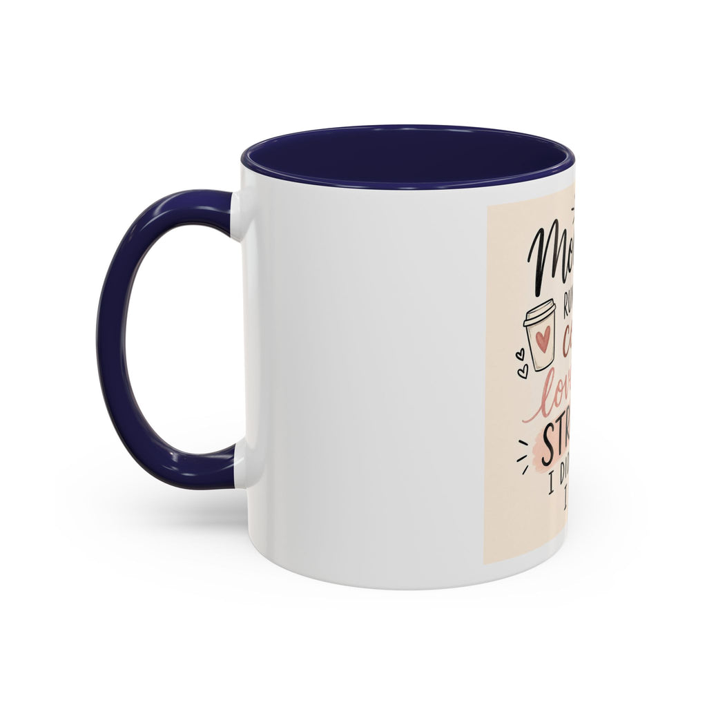 Mom Life Coffee Mug – “Running on Coffee, Love, and the Strength I Didn’t Know I Had” Accent Mug
