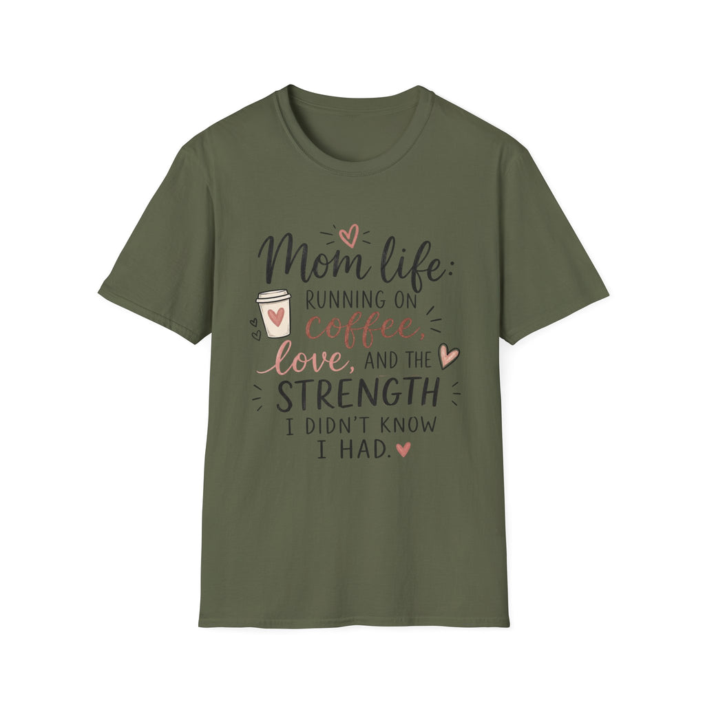 Mom Life T-Shirt – “Mom life: running on coffee, love, and the strength I didn’t know I had”