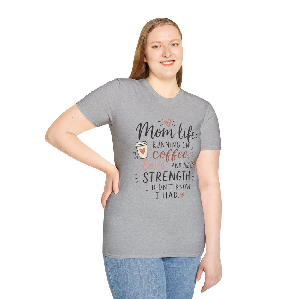 Mom Life T-Shirt – “Mom life: running on coffee, love, and the strength I didn’t know I had”
