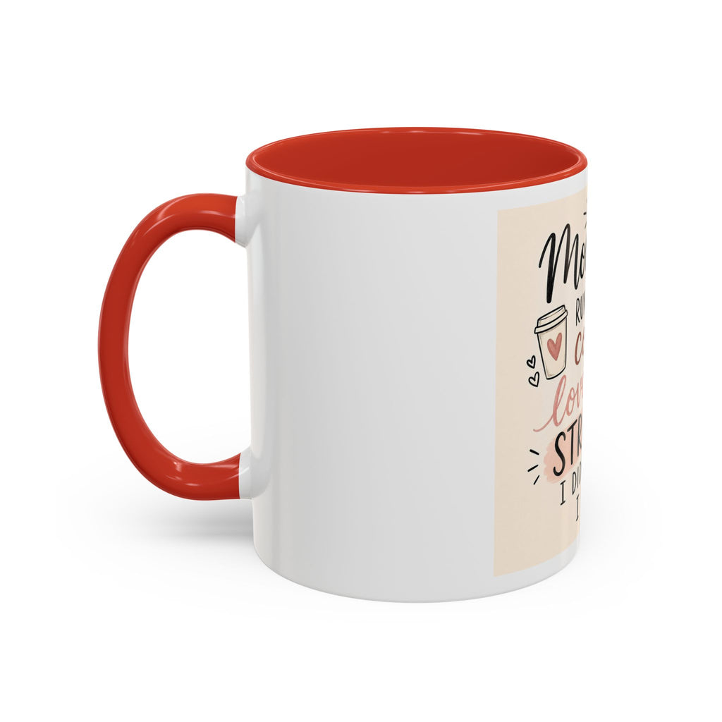 Mom Life Coffee Mug – “Running on Coffee, Love, and the Strength I Didn’t Know I Had” Accent Mug
