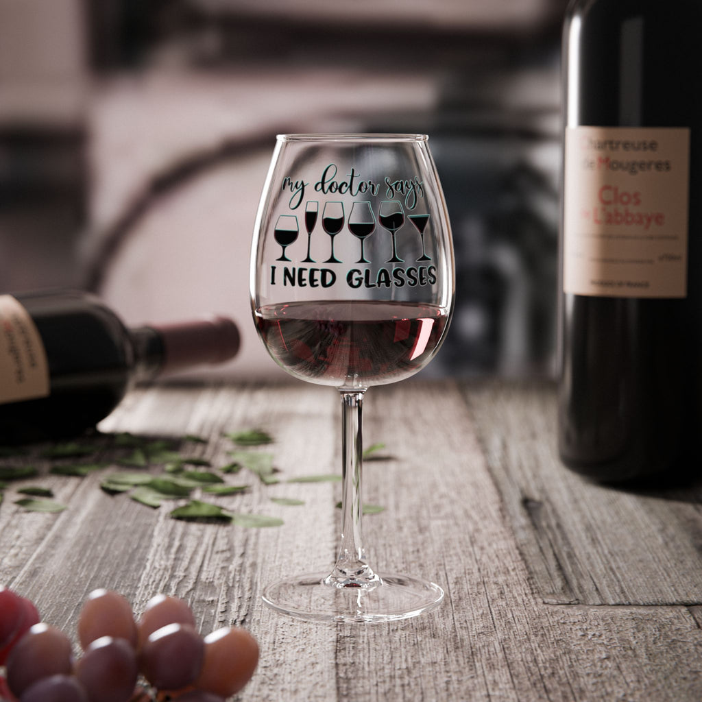 12oz Wine Glass - “My Doctor Says I Need Glasses” Funny Wine Gift