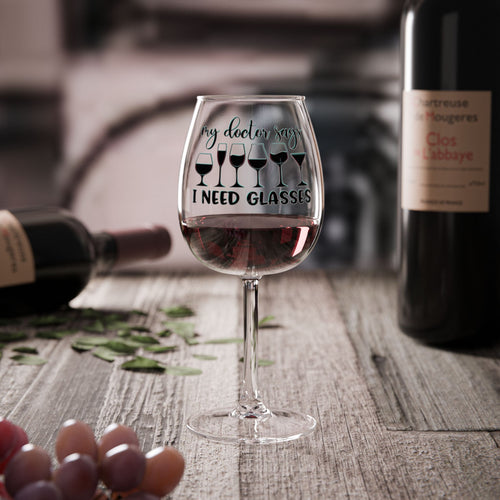 12oz Wine Glass - “My Doctor Says I Need Glasses” Funny Wine Gift