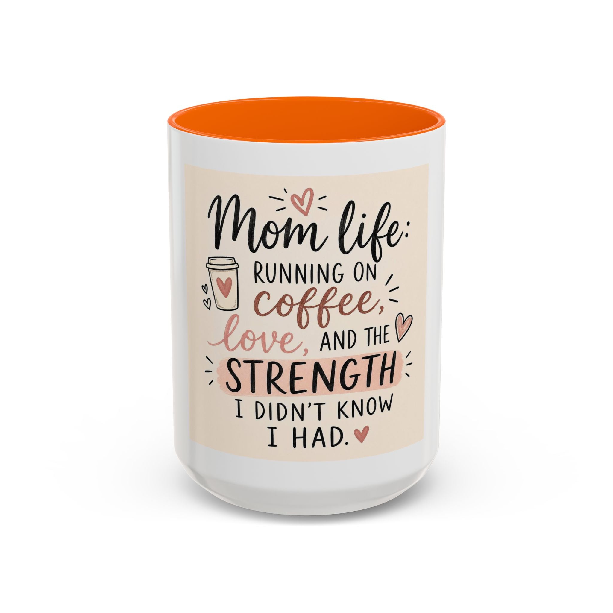 Mom Life Coffee Mug – “Running on Coffee, Love, and the Strength I Didn’t Know I Had” Accent Mug