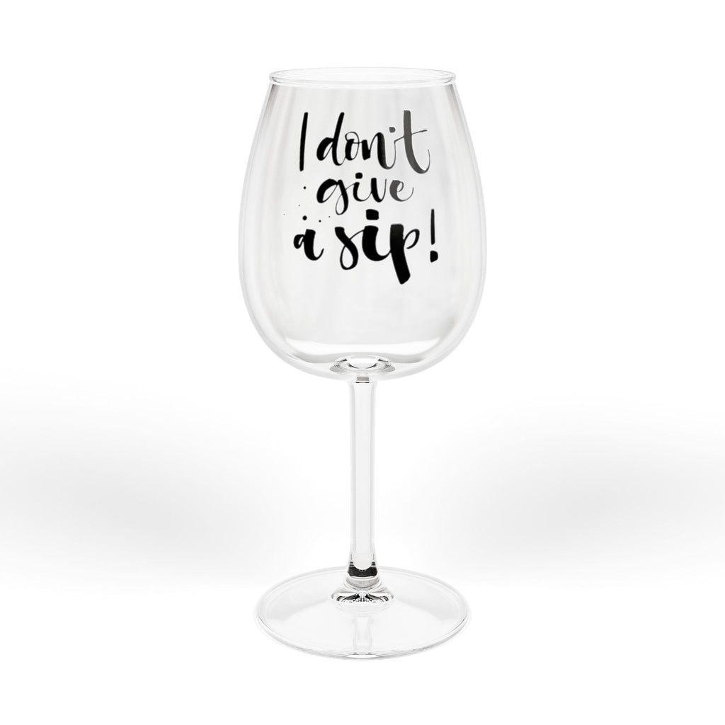 Wine Glass - "I Don’t Give a Sip" 12oz Funny Wine Glass for Gifts & Parties
