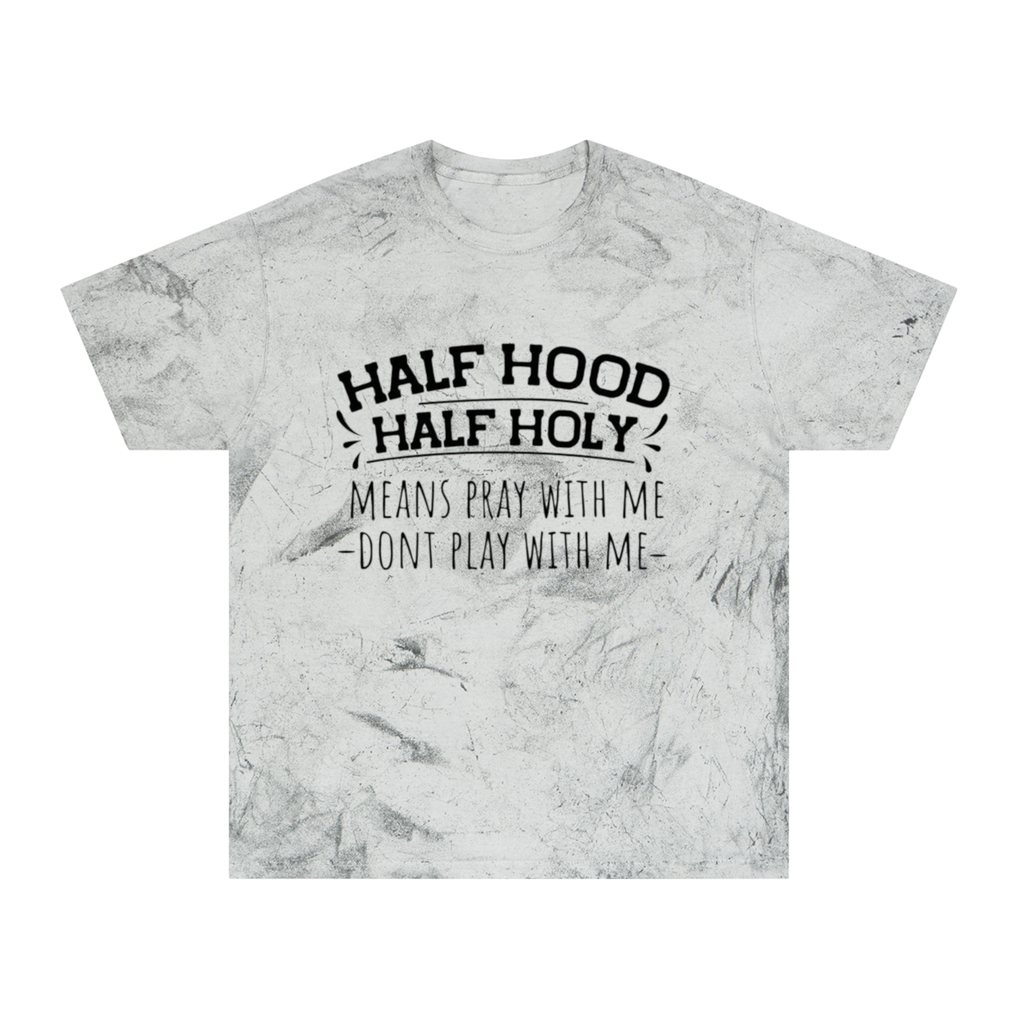 Half Hood Half Holy T-Shirt – 'Means Pray With Me, Don't Play With Me' Tie-Dye Tee
