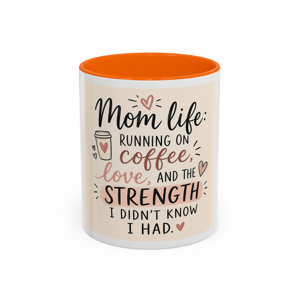 Mom Life Coffee Mug – “Running on Coffee, Love, and the Strength I Didn’t Know I Had” Accent Mug