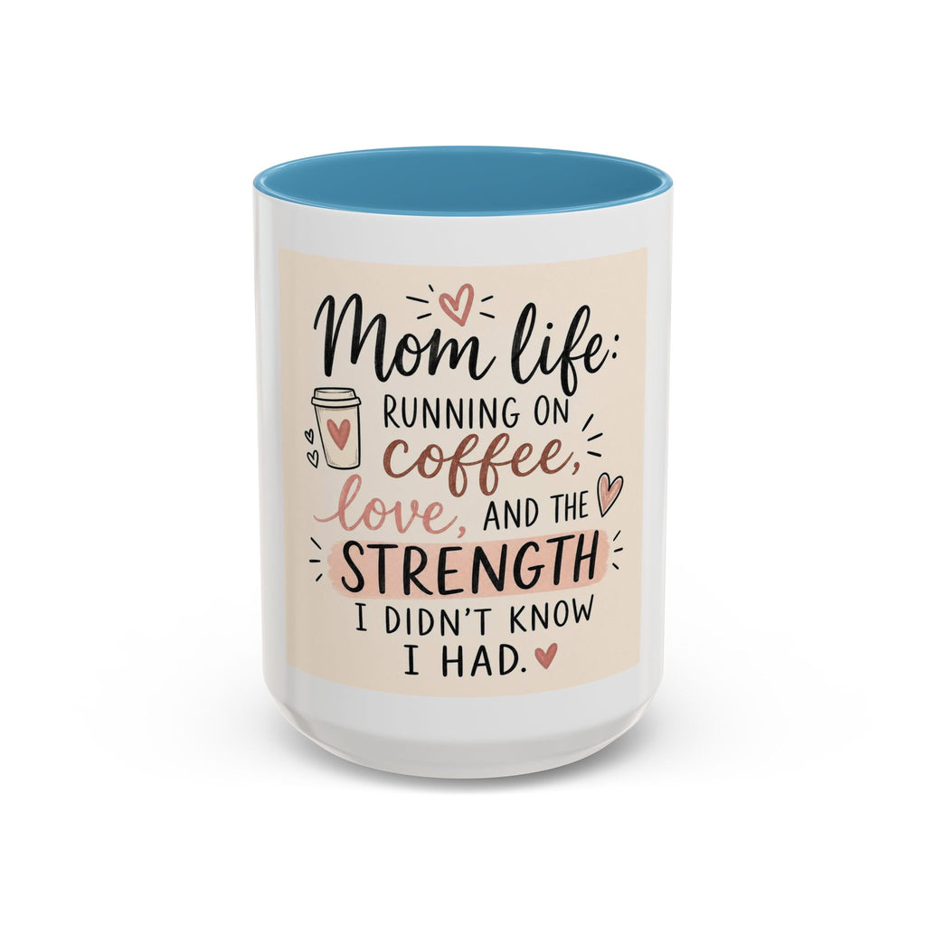 Mom Life Coffee Mug – “Running on Coffee, Love, and the Strength I Didn’t Know I Had” Accent Mug