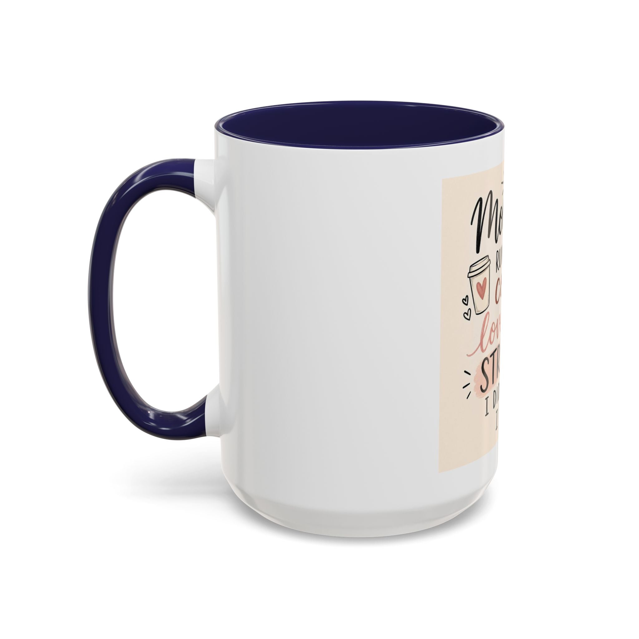 Mom Life Coffee Mug – “Running on Coffee, Love, and the Strength I Didn’t Know I Had” Accent Mug