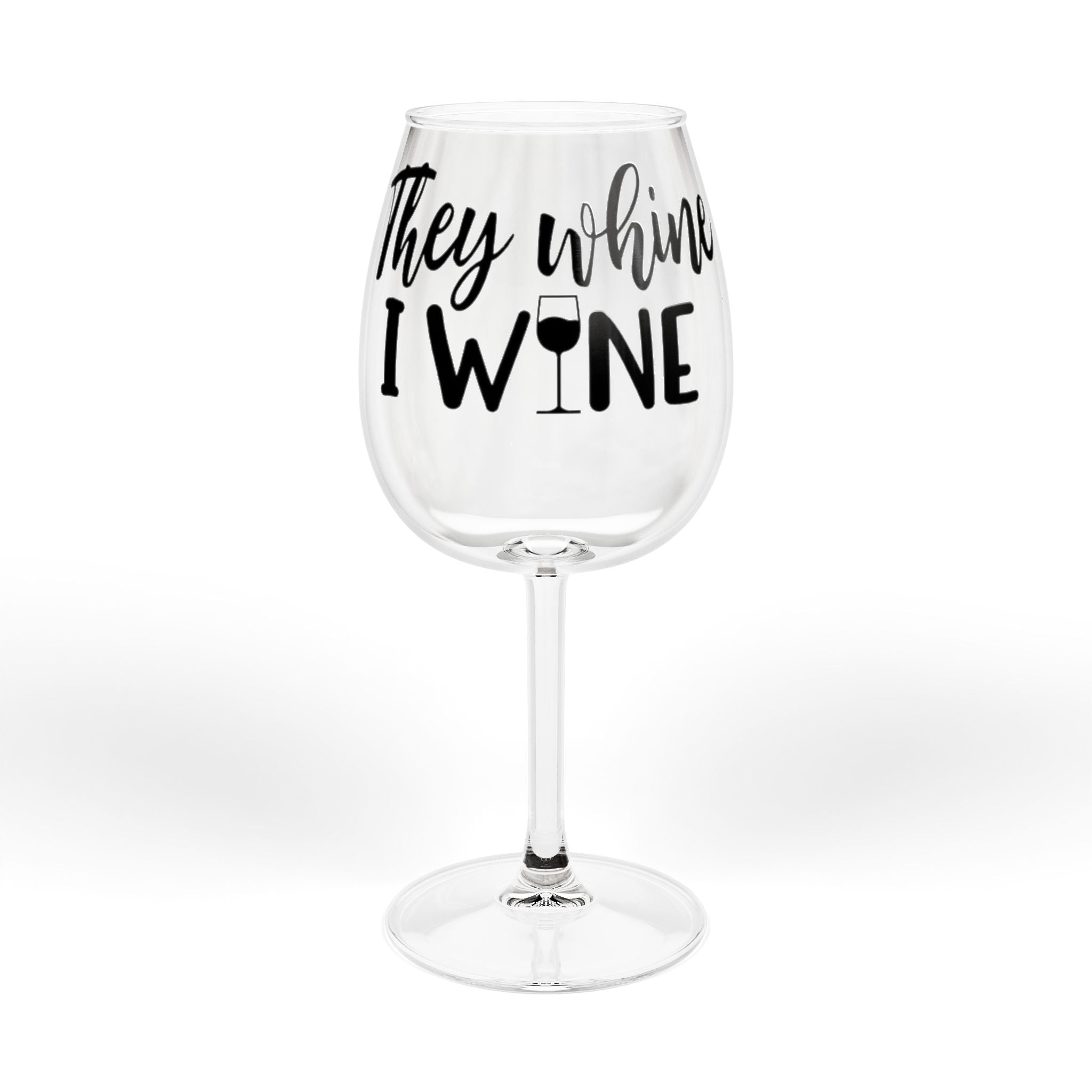 They Whine I Wine 12oz Stemmed Wine Glass