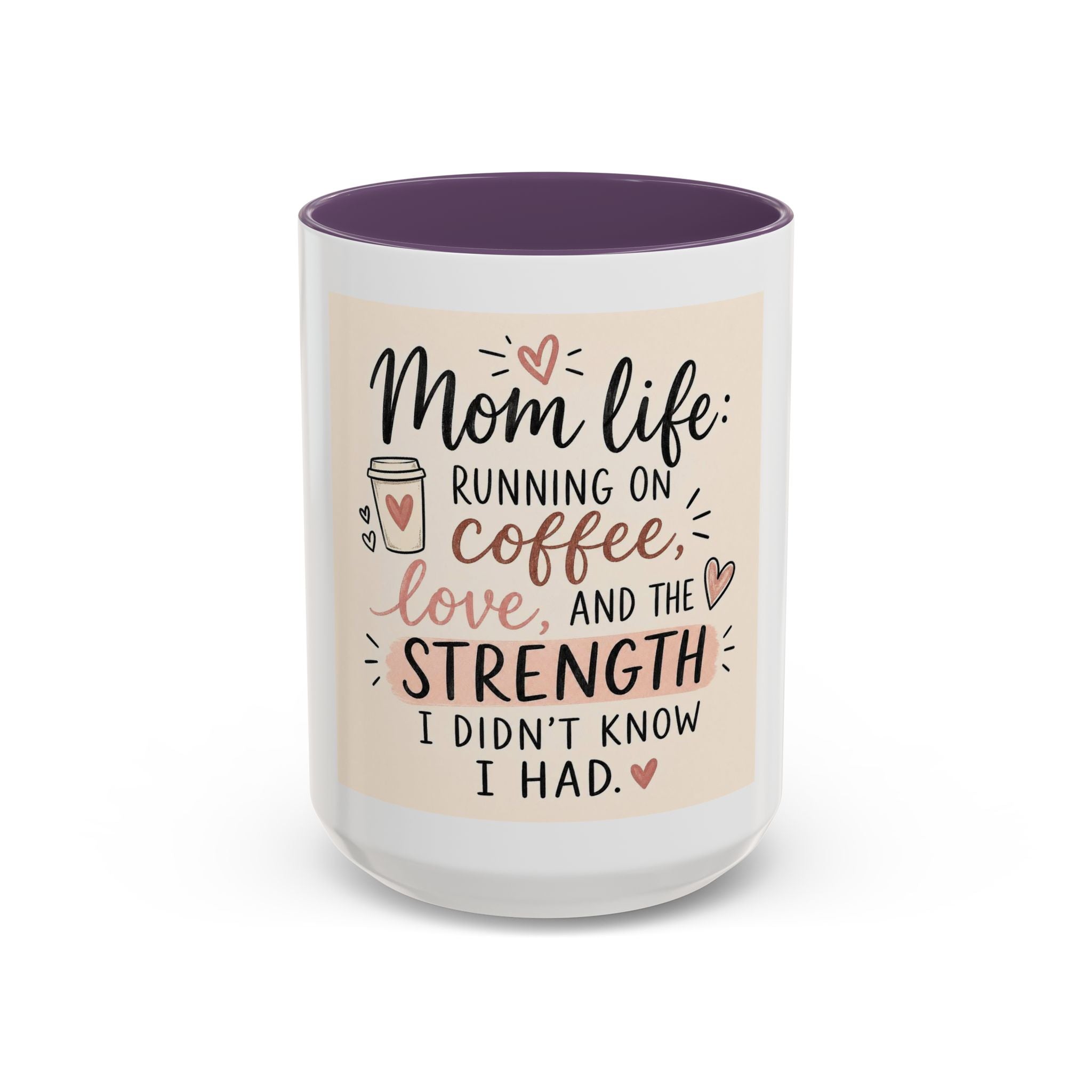 Mom Life Coffee Mug – “Running on Coffee, Love, and the Strength I Didn’t Know I Had” Accent Mug