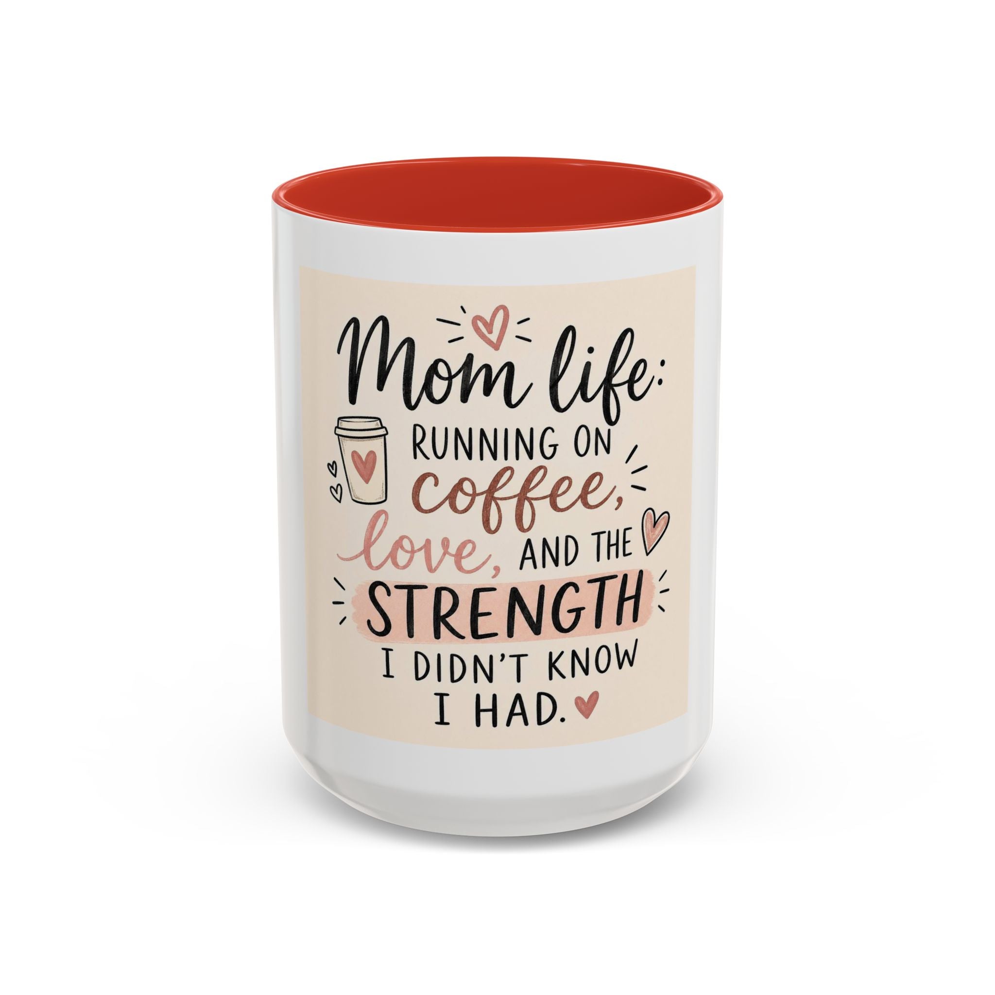 Mom Life Coffee Mug – “Running on Coffee, Love, and the Strength I Didn’t Know I Had” Accent Mug