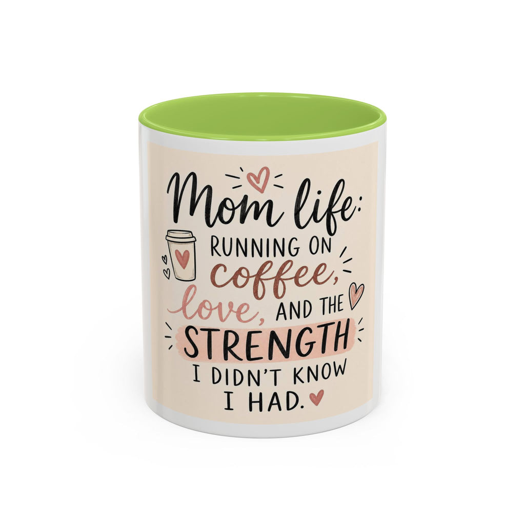 Mom Life Coffee Mug – “Running on Coffee, Love, and the Strength I Didn’t Know I Had” Accent Mug
