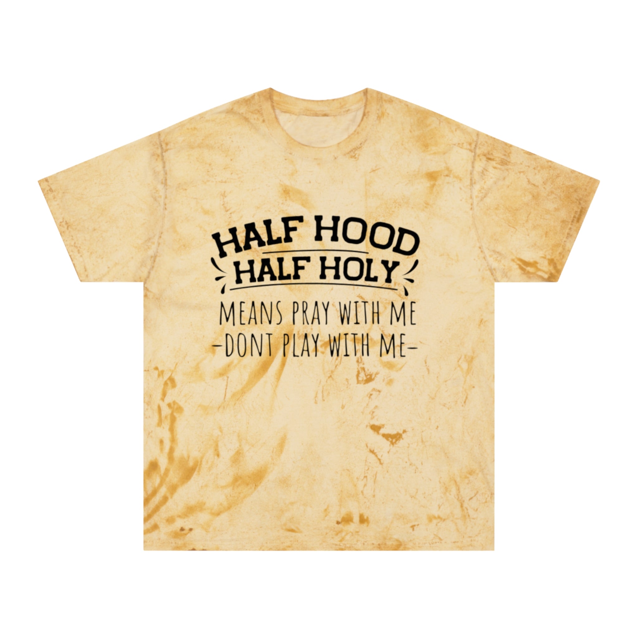 Half Hood Half Holy T-Shirt – 'Means Pray With Me, Don't Play With Me' Tie-Dye Tee