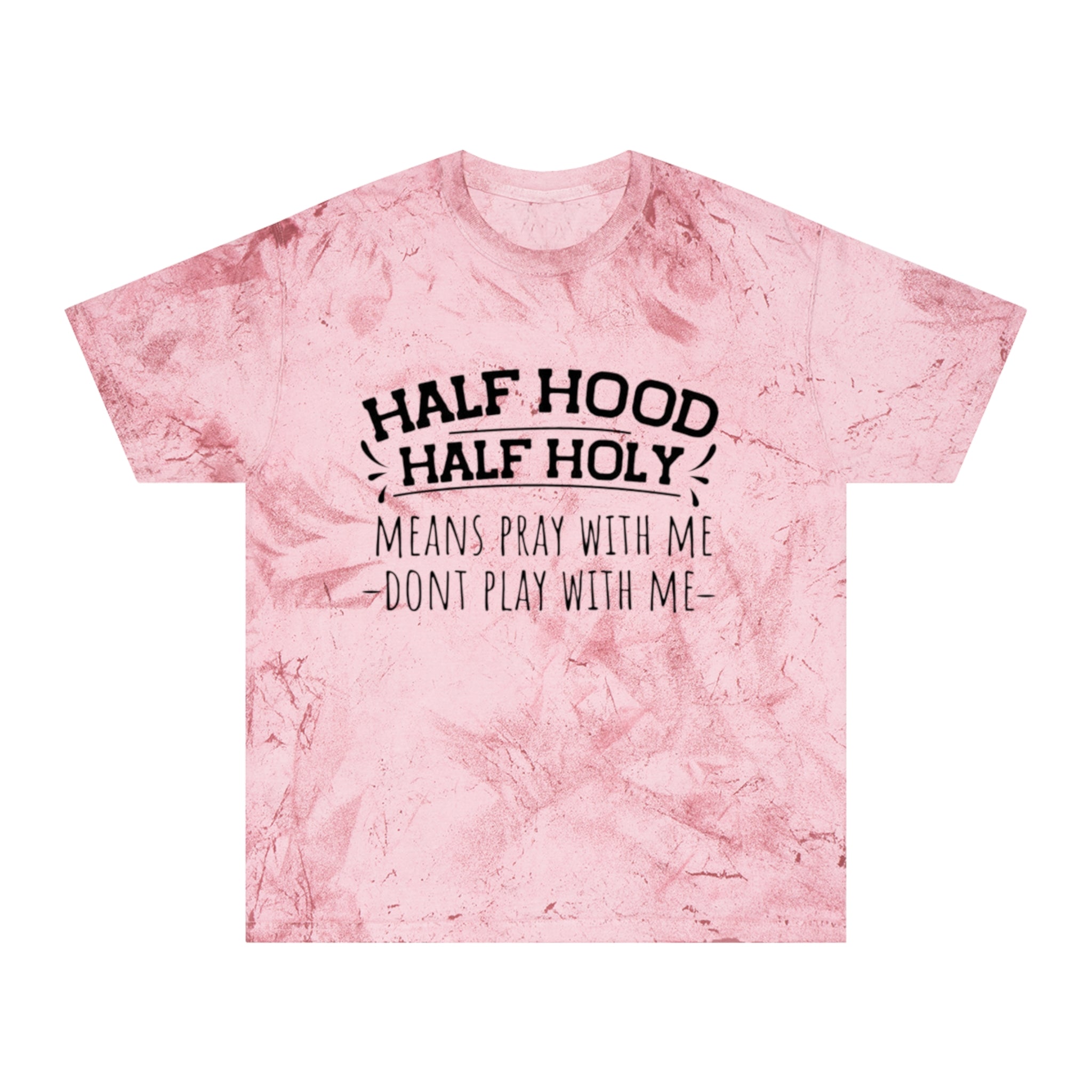 Half Hood Half Holy T-Shirt – 'Means Pray With Me, Don't Play With Me' Tie-Dye Tee
