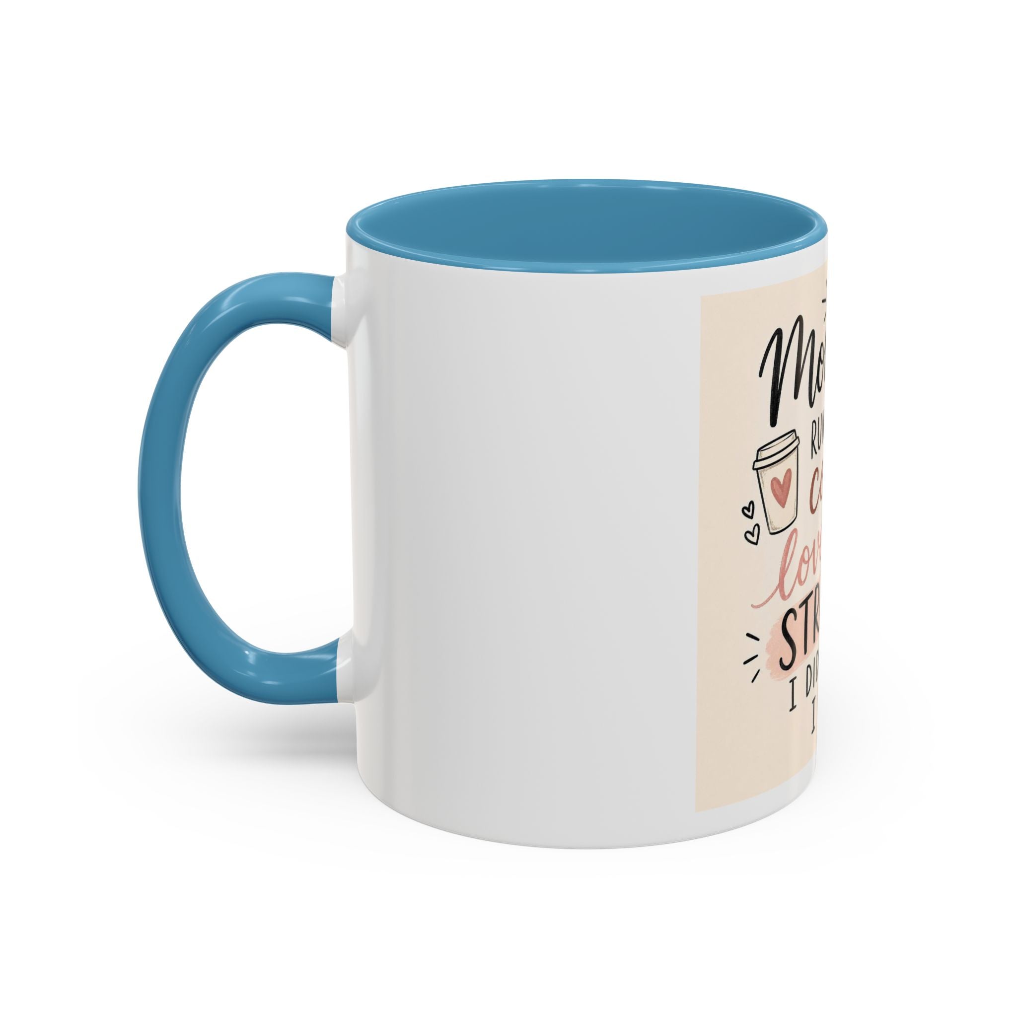 Mom Life Coffee Mug – “Running on Coffee, Love, and the Strength I Didn’t Know I Had” Accent Mug