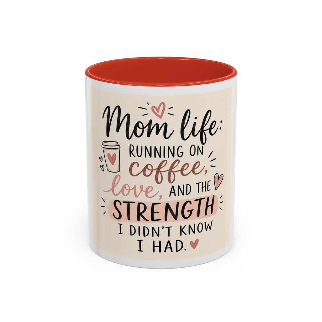 Mom Life Coffee Mug – “Running on Coffee, Love, and the Strength I Didn’t Know I Had” Accent Mug