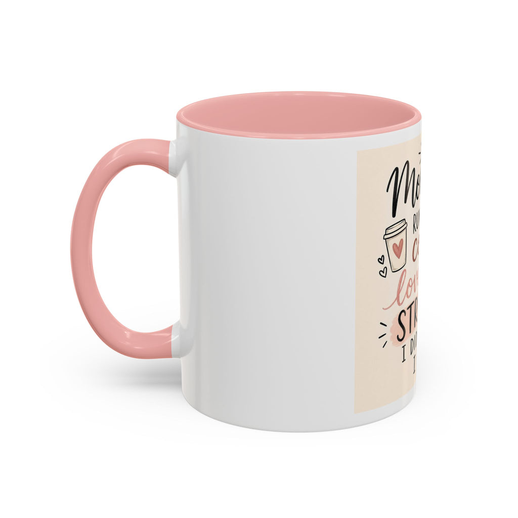 Mom Life Coffee Mug – “Running on Coffee, Love, and the Strength I Didn’t Know I Had” Accent Mug