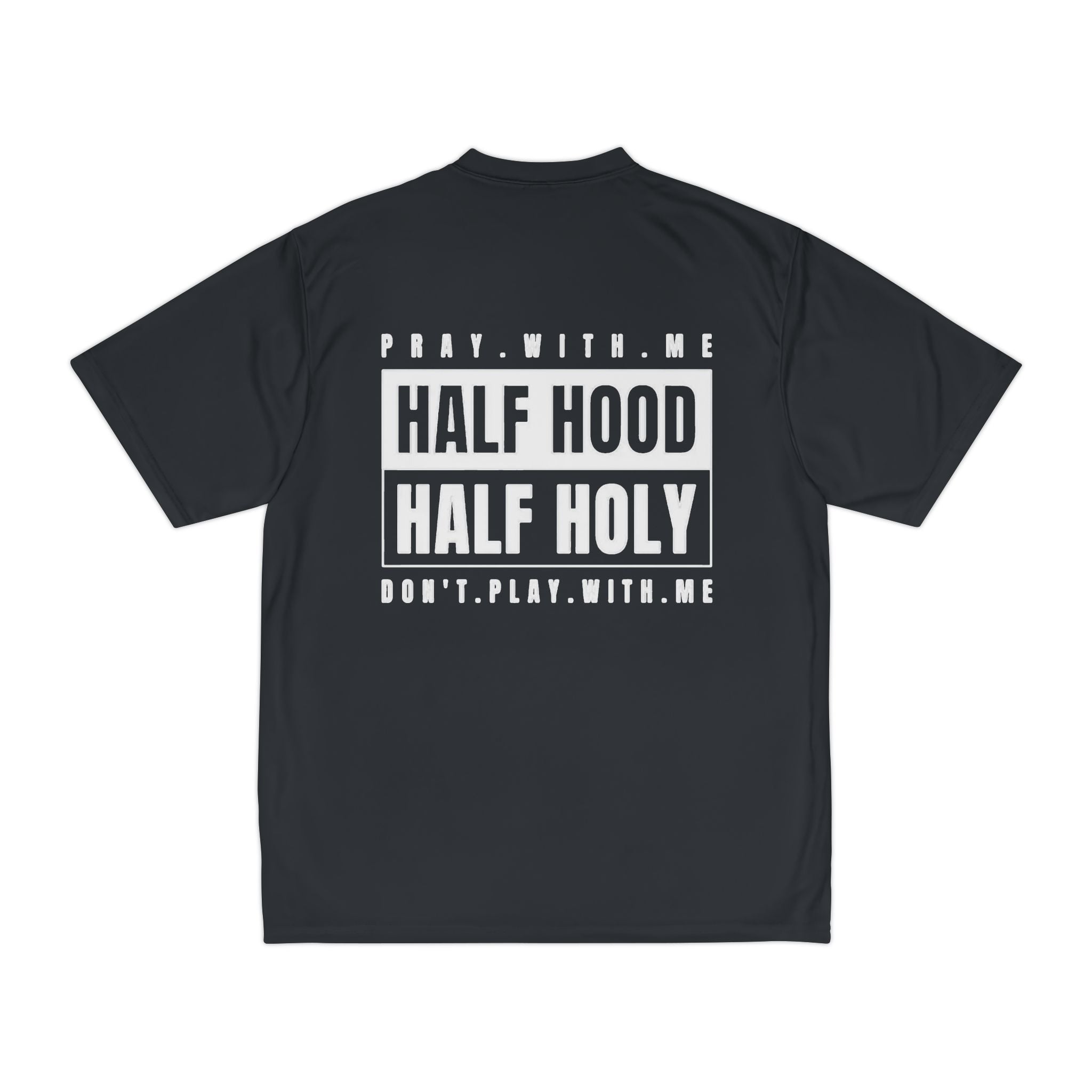Half Hood Half Holy Performance T‑Shirt — 'Play With Me, Don't Play With Me' Graphic