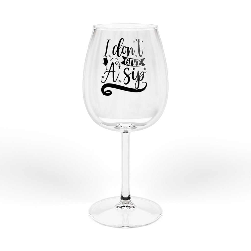 Wine Glass - “I Don't Give A Sip” 12oz Funny Wine Glass