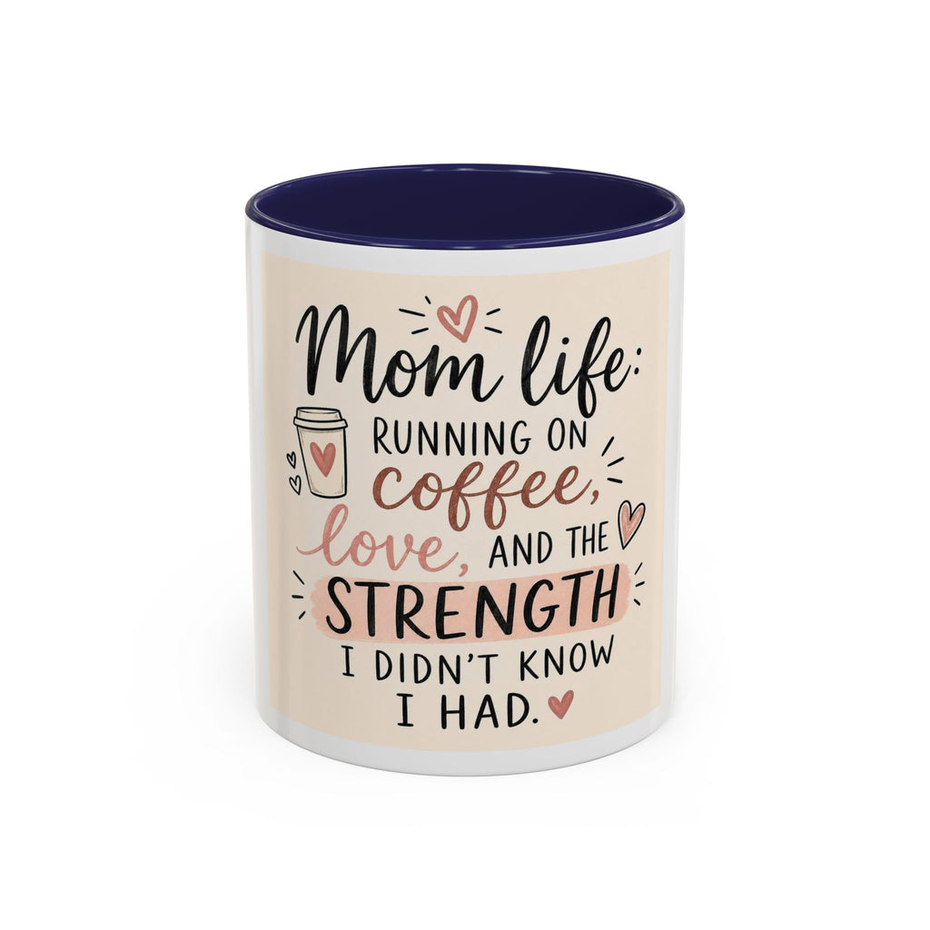 Mom Life Coffee Mug – “Running on Coffee, Love, and the Strength I Didn’t Know I Had” Accent Mug