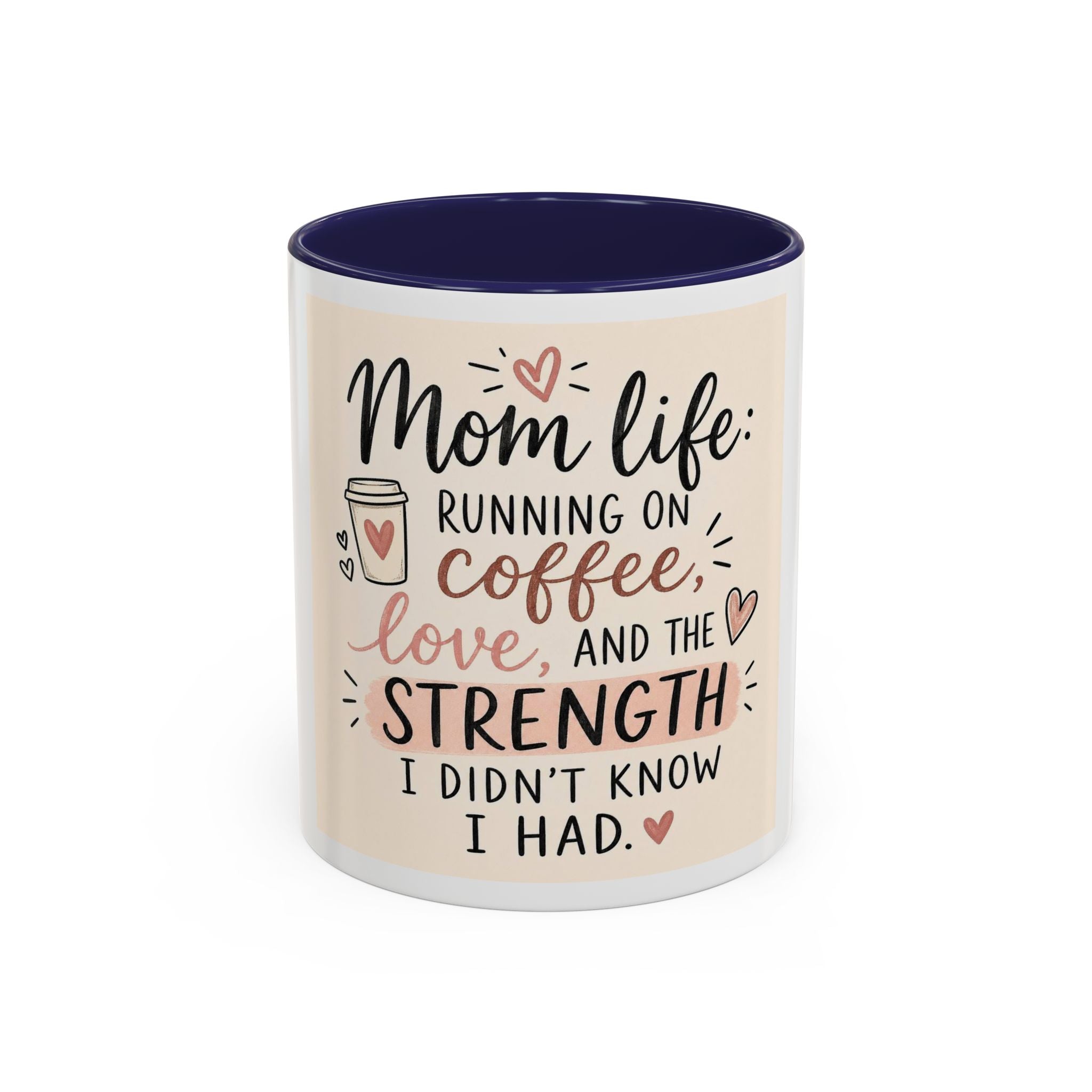Mom Life Coffee Mug – “Running on Coffee, Love, and the Strength I Didn’t Know I Had” Accent Mug