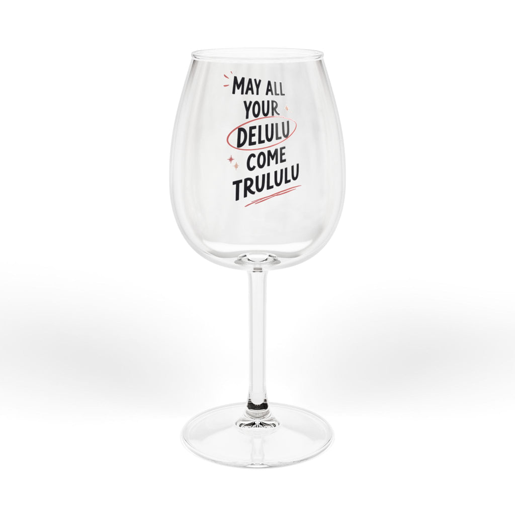 12oz Wine Glass — “May All Your Delusions Come Trululu” Funny Quote Stemmed Glassware, Gag Gift for Wine Lovers