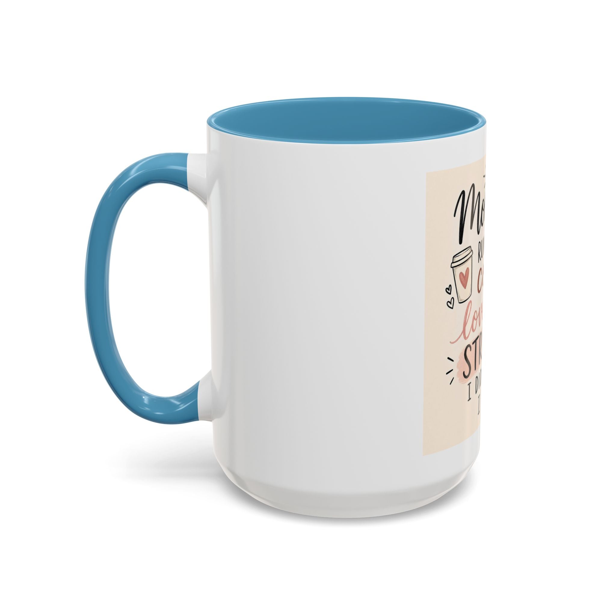 Mom Life Coffee Mug – “Running on Coffee, Love, and the Strength I Didn’t Know I Had” Accent Mug
